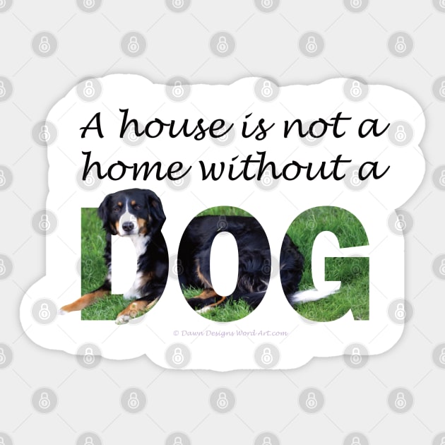 A house is not a home without a dog - Bernese mountain dog oil painting word art Sticker by DawnDesignsWordArt